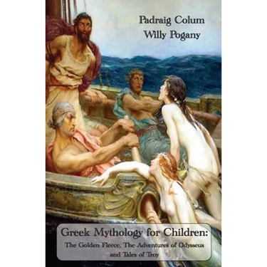 Greek Mythology for Children: The Golden Fleece, The Adventures of Odysseus and Tales of Troy (Fully Illustrated Edition)