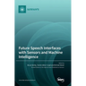 Future Speech Interfaces with Sensors and Machine Intelligence