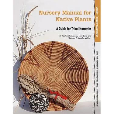Nursery Manual for Native Plants: A Guide for Tribal Nurseries. Volume 1 - Nursery Management (Agriculture Handbook 730)