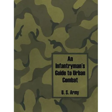 An Infantryman's Guide to Urban Combat