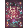 How To Fake It With A Fae: An Enemies to Lovers Romantic Comedy