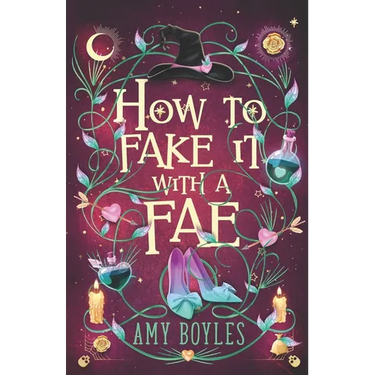 How To Fake It With A Fae: An Enemies to Lovers Romantic Comedy