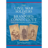 The Civil War Soldiers of Branford, Connecticut: Including North Branford and Northford