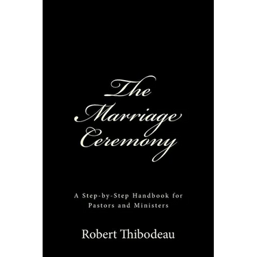 The Marriage Ceremony: Step-by-Step Handbook for Pastors and Ministers