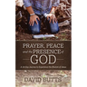 Prayer, Peace and the Presence of God: A 30-Day Journey to Experience the Shalom of Jesus
