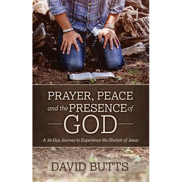 Prayer, Peace and the Presence of God: A 30-Day Journey to Experience the Shalom of Jesus