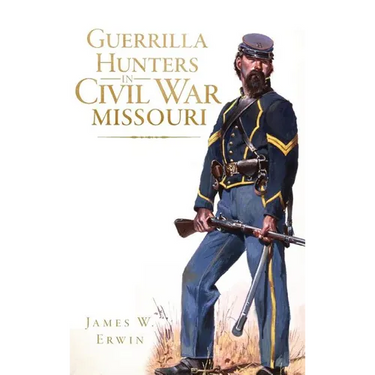 Guerrilla Hunters in Civil War Missouri
