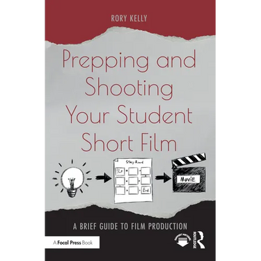 Prepping and Shooting Your Student Short Film: A Brief Guide to Film Production