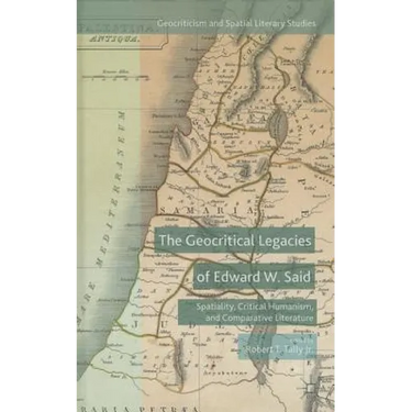 The Geocritical Legacies of Edward W. Said: Spatiality, Critical Humanism, and Comparative Literature