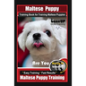 Maltese Puppy Training Book for Maltese Puppies By BoneUP DOG Training, Are You Ready to Bone Up? Easy Training * Fast Results, Maltese Puppy Training