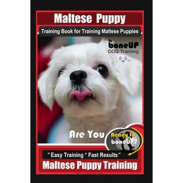 Maltese Puppy Training Book for Maltese Puppies By BoneUP DOG Training, Are You Ready to Bone Up? Easy Training * Fast Results, Maltese Puppy Training