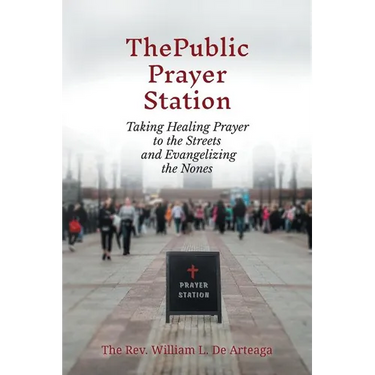 The Public Prayer Station: Taking Healing Prayer to the Streets and Evangelizing the Nones