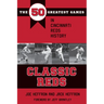 Classic Reds: The 50 Greatest Games in Cincinnati Red History