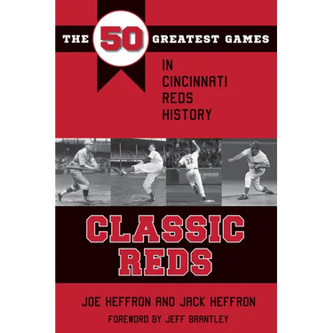 Classic Reds: The 50 Greatest Games in Cincinnati Red History