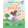 I Am Mighty: An Acorn Book (Princess Truly #6): Volume 6