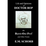Life and Opinions of Dr. Bop The Burnt Out Prof and Other Poems