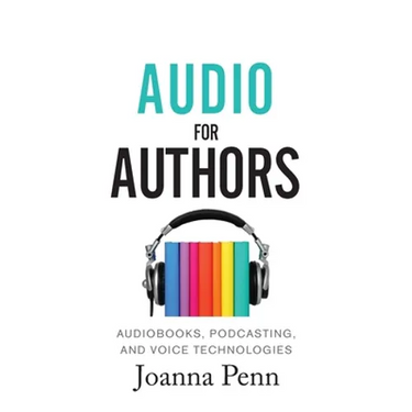 Audio For Authors: Audiobooks, Podcasting, And Voice Technologies