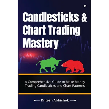 Candlesticks and Chart Trading Mastery: A Comprehensive Guide to Make Money Trading Candlesticks and Chart Patterns