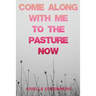 Come Along With Me to the Pasture Now
