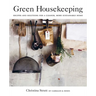 Green Housekeeping: Recipes and Solutions for a Cleaner, More Sustainable Home