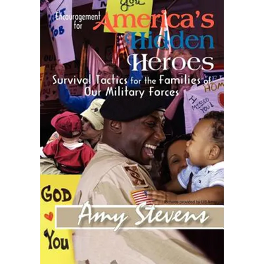 Encouragement for America's Hidden Heroes: Survival Tactics for the Families of Our Military Forces