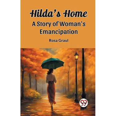 Hilda's Home A Story Of Woman's Emancipation