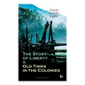 The Story of Liberty & Old Times in the Colonies (Illustrated Edition)