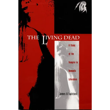 The Living Dead: A Study of the Vampire in Romantic Literature