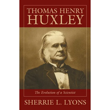 Thomas Henry Huxley: The Evolution of a Scientist