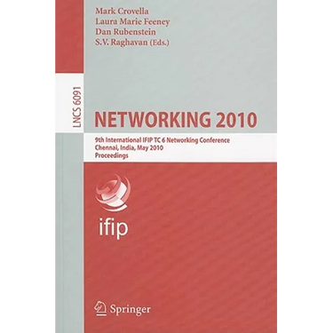 Networking 2010: 9th International IFIP TC 6 Networking Conference Chennai, India, May 11-15, 2010 Proceedings