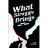 What Struggle Brings