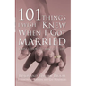 101 Things I Wish I Knew When I Got Married: Simple Lessons to Make Love Last