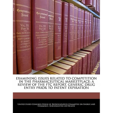 Examining Issues Related to Competition in the Pharmaceutical Marketplace: A Review of the Ftc Report, Generic Drug Entry Prior to Patent Expiration