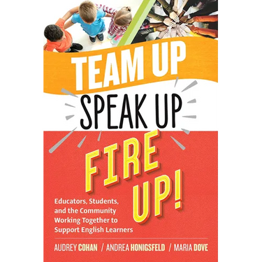 Team Up, Speak Up, Fire Up!: Educators, Students, and the Community Working Together to Support English Learners