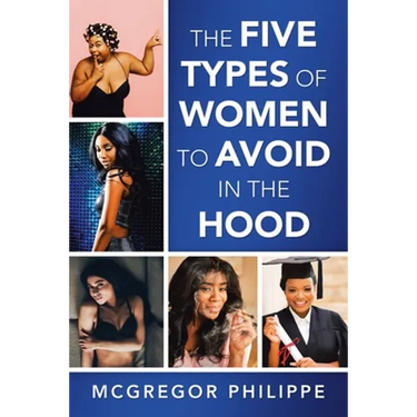 The Five Types of Women to Avoid in the Hood