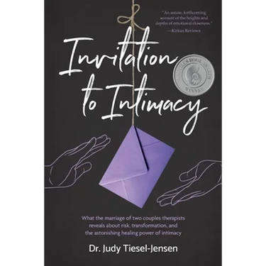 Invitation to Intimacy: What the Marriage of Two Couples Therapists Reveals About Risk, Transformation, and the Astonishing Healing Power of Intimacy