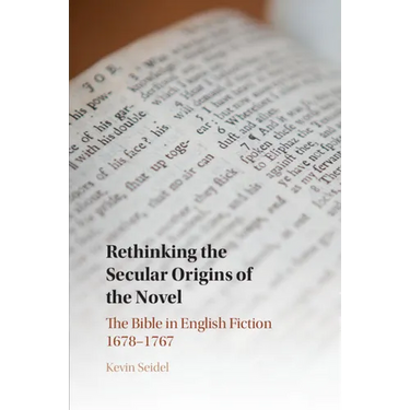 Rethinking the Secular Origins of the Novel: The Bible in English Fiction 1678-1767