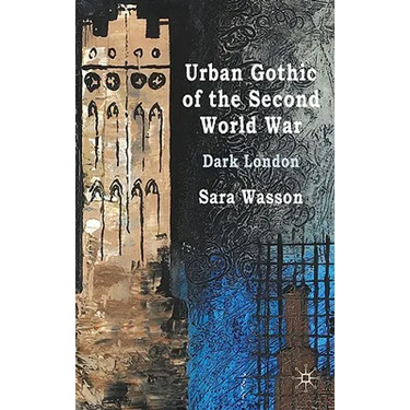 Urban Gothic of the Second World War: Dark London