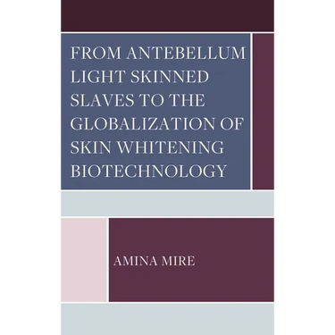 From Antebellum Light Skinned Slaves to the Globalization of Skin Whitening Biotechnology