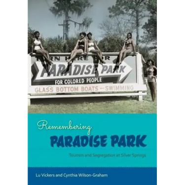 Remembering Paradise Park: Tourism and Segregation at Silver Springs