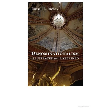 Denominationalism Illustrated and Explained