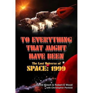 To Everything That Might Have Been: The Lost Universe Of Space: 1999