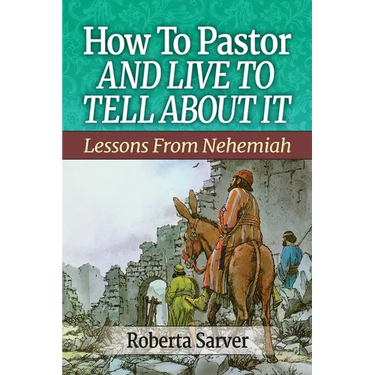 How to Pastor and Live to Tell About It: Lessons from Nehemiah