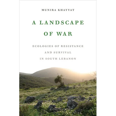 A Landscape of War: Ecologies of Resistance and Survival in South Lebanon
