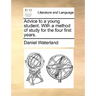 Advice to a Young Student. with a Method of Study for the Four First Years.