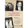 In the Service of Free India Memoir of a Civil Servant