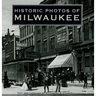 Historic Photos of Milwaukee