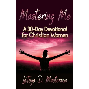 Mastering Me: A 30-Day Devotional for Christian Women