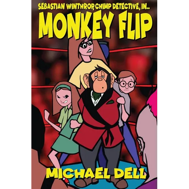 Monkey Flip: A Sebastian Winthrop, Chimp Detective, Mystery