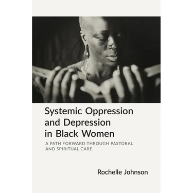 Systemic Oppression and Depression in Black Women: A Path Forward Through Pastoral and Spiritual Care